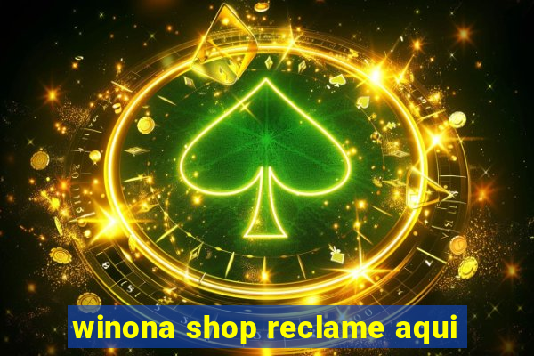 winona shop reclame aqui